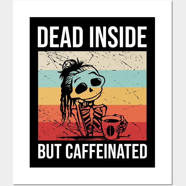 Dead Inside But Caffeinated Wall Art by anema